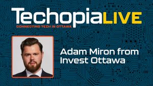 Techopia Live Invest Ottawa Adam miron
